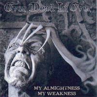 Over Dead In Over : My Almightness My Weakness